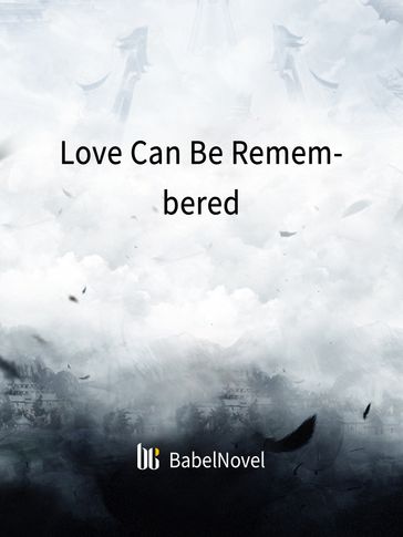 Love Can Be Remembered - Babel Novel - Zhenyinfang
