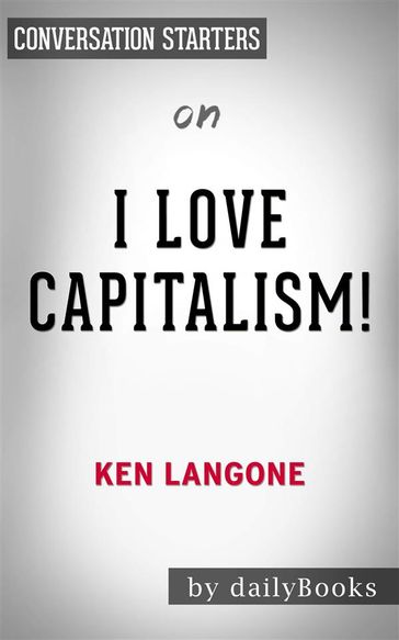 I Love Capitalism!: An American Story by Ken Langone   Conversation Starters - dailyBooks