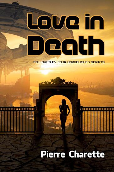 Love in Death (Followed by Four Unpublished Scripts) - Pierre Charette