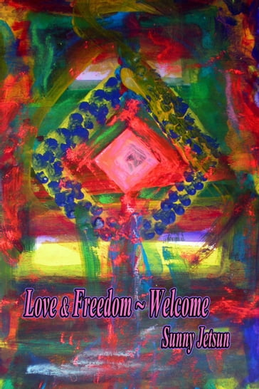 Love & Freedom ~ Welcome - Sunny Jetsun