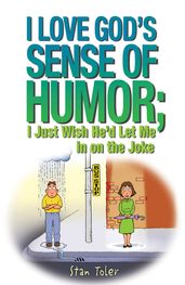 I Love God s Sense of Humor; I Just Wish He d Let Me in on the Joke