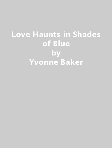 Love Haunts in Shades of Blue - Yvonne Baker