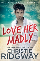 Love Her Madly (Rock Royalty Book 2)
