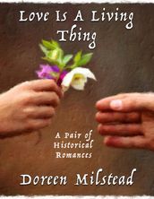 Love Is a Living Thing: A Pair of Historical Romances