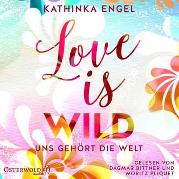 Love Is Wild  Uns gehört die Welt (Love-Is-Reihe 3) - Kathinka Engel