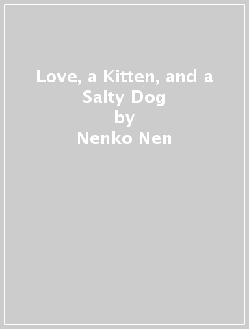 Love, a Kitten, and a Salty Dog - Nenko Nen