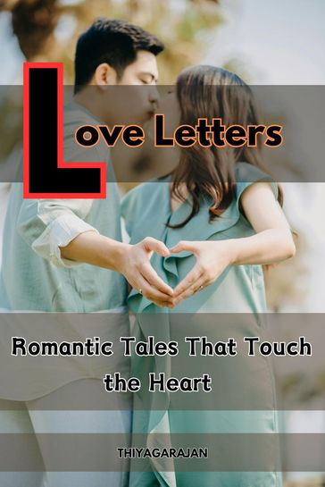 Love Letters - Romantic Tales That Touch the Heart - thiyagarajan