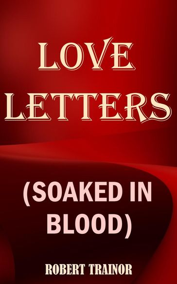 Love Letters (Soaked in Blood) - Robert Trainor