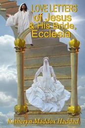 Love Letters of Jesus and His Bride, Ecclesia: Based on Song of Songs by Solomon