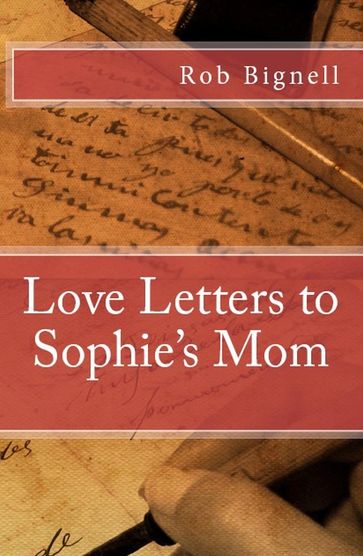 Love Letters to Sophie's Mom - Rob Bignell