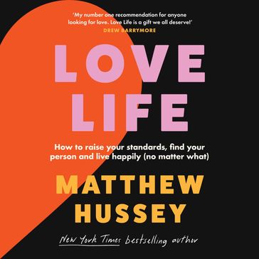 Love Life: How to raise your standards, find your person and live happily (no matter what) - Matthew Hussey