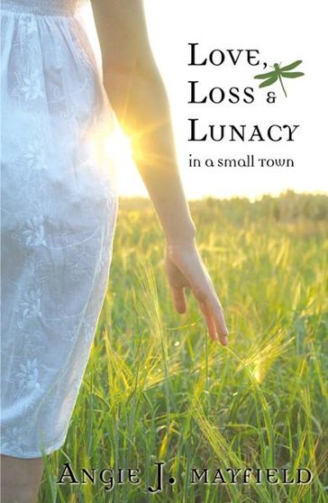 Love Loss & Lunacy in a Small Town - Angie J. Mayfield