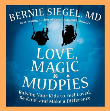 Love, Magic & Mudpies - Bernie S. Siegel