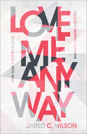 Love Me Anyway - Jared C. Wilson