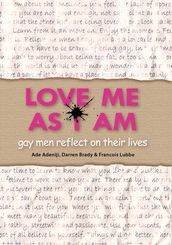 Love Me As I Am - gay men reflect on their lives