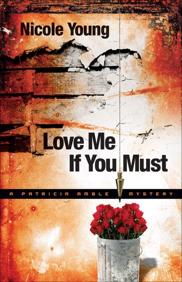 Love Me If You Must (Patricia Amble Mystery Book #1) - Nicole Young