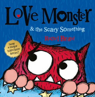Love Monster and the Scary Something - Rachel Bright
