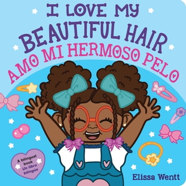 I Love My Beautiful Hair / Amo mi hermoso pelo (Bilingual) - Elissa Wentt
