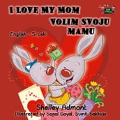 I Love My Mom Volim svoju mamu (Bilingual Serbian Kids Book)
