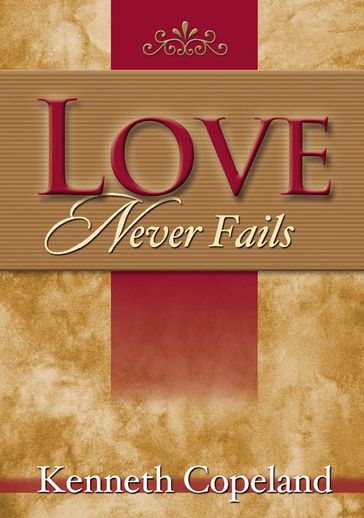 Love Never Fails - Kenneth Copeland