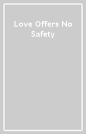 Love Offers No Safety