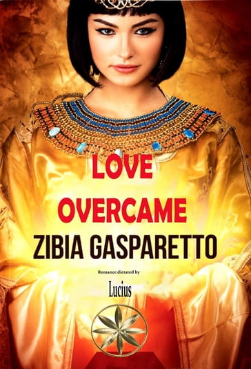 Love Overcame - Zibia Gasparetto - By the Spirit Lucius