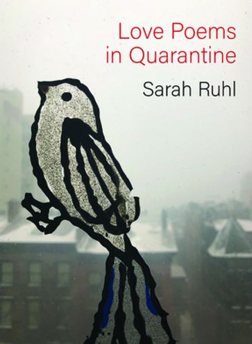 Love Poems in Quarantine - Sarah Ruhl