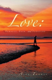 Love: Pursuit, Pain, and Pleasure