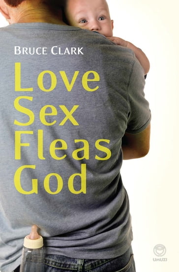 Love, Sex, Fleas, God - Bruce Clark