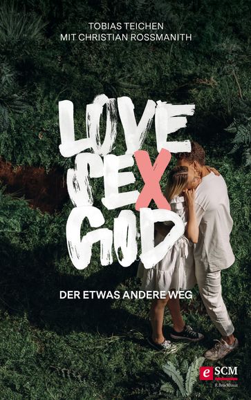 Love, Sex, God - Tobias Teichen - Christian Rossmanith