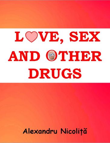 Love, Sex and Other Drugs - Alexandru Nicolita