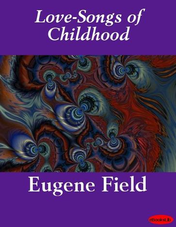 Love-Songs of Childhood - Eugene Field