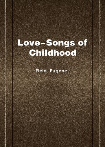 Love-Songs of Childhood - Eugene Field