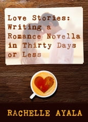 Love Stories: Writing a Romance Novella in Thirty Days or Less