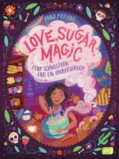 Love, Sugar, Magic - Fünf Schwestern und ein Zauberspruch