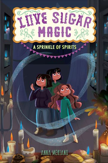 Love Sugar Magic: A Sprinkle of Spirits - Anna Meriano