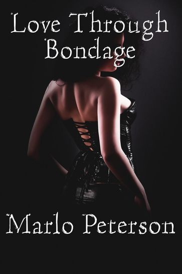 Love Through Bondage - Marlo Peterson