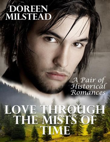 Love Through the Mists of Time: A Pair of Historical Romances - Doreen Milstead