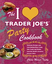 I Love Trader Joe s Party Cookbook