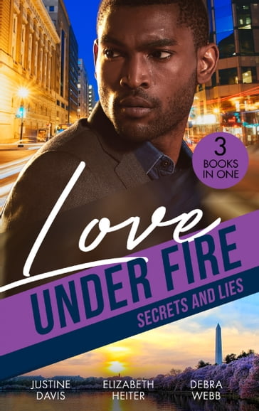 Love Under Fire: Secrets And Lies: Operation Notorious (Cutter's Code) / SWAT Secret Admirer / The Safest Lies - Justine Davis - Elizabeth Heiter - Debra Webb