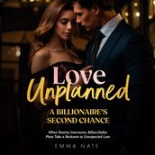 Love Unplanned: A Billionaire s Second Chance