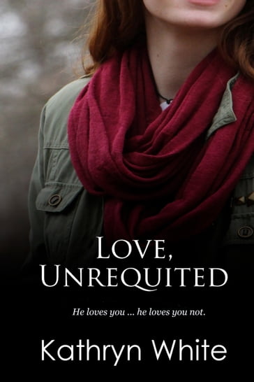 Love, Unrequited - Kathryn White