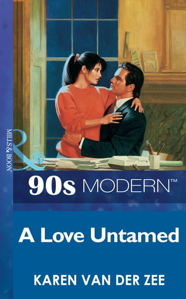 A Love Untamed (Mills & Boon Vintage 90s Modern) - Karen Van Der Zee