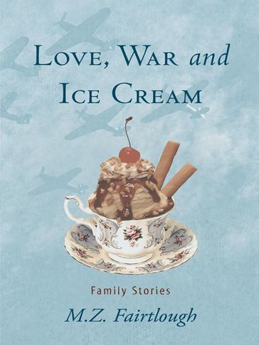 Love, War and Ice Cream - M. Z. Fairtlough