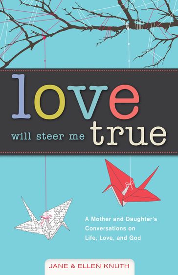 Love Will Steer Me True - Ellen Knuth - Jane Knuth