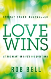 Love Wins: At the Heart of Life s Big Questions