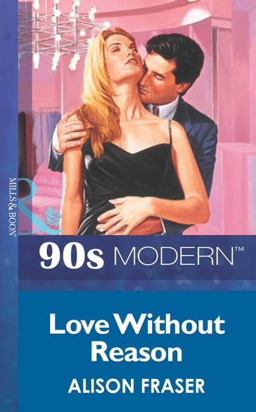 Love Without Reason (Mills & Boon Vintage 90s Modern) - Alison Fraser