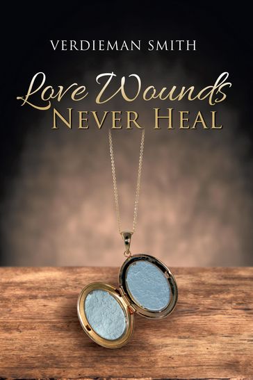 Love Wounds Never Heal - Verdieman Smith