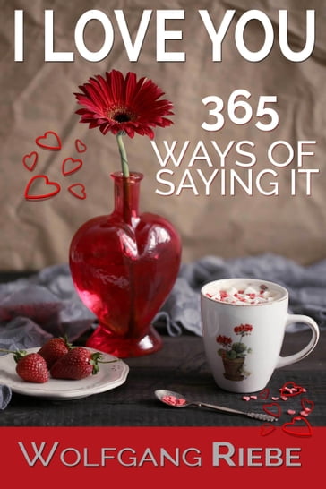 I Love You 365 Ways of Saying It - Wolfgang Riebe