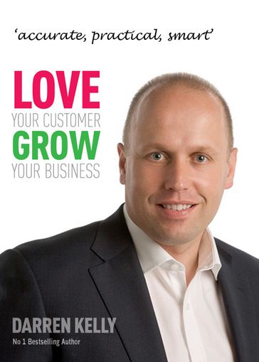 Love Your Customer Grow Your Business - Darren Kelly
